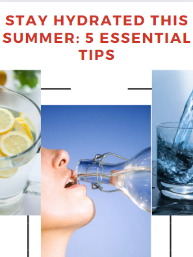 Stay Hydrated this Summer : 5  Essential Tips